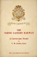 Book cover of The North Eastern Railway - A Centenary Story by JONES, C.M. Jenkin 